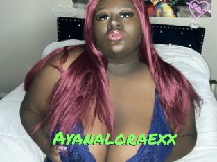 Ayanaloraexx