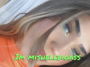 Im_mishellbigass
