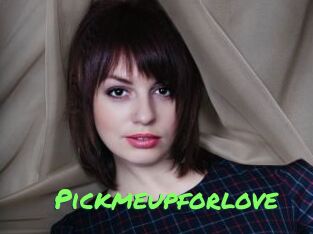 Pickmeupforlove